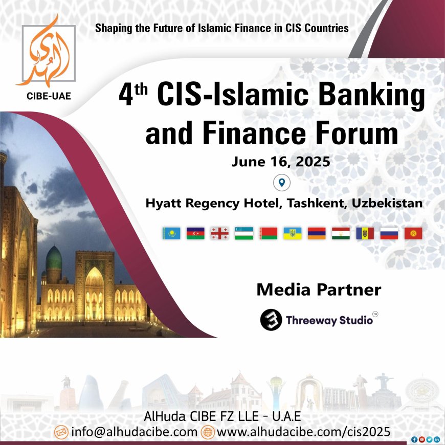 AlHuda CIBE Announces Strategic Media Partnerships for the 4th CIS-Islamic Banking and Finance Forum in Tashkent, Uzbekistan