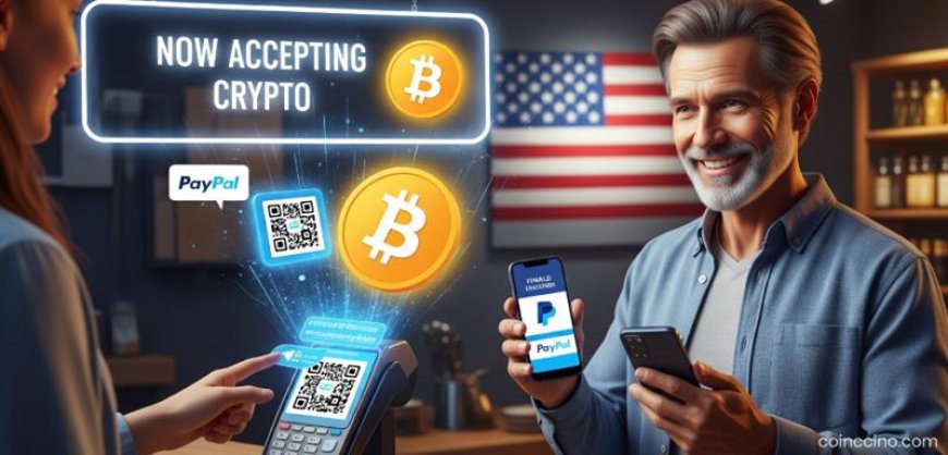 Breaking News: PayPal Enables Bitcoin and Crypto Payments for All US Merchants