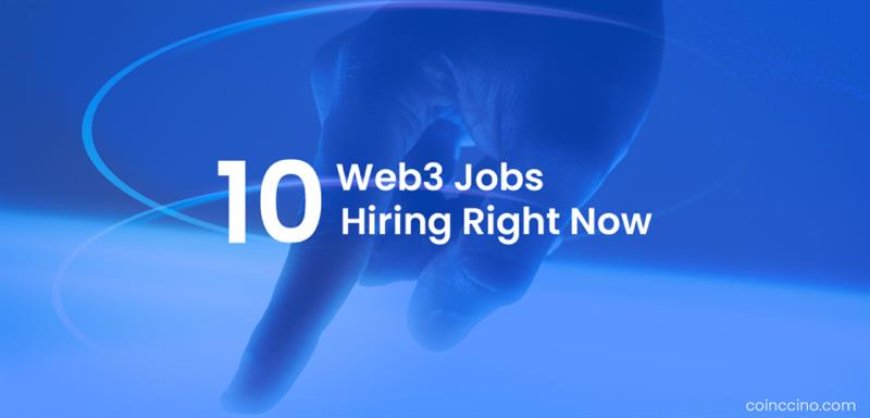 Top Web3 Teams Open 10 New Job Roles This Week Across Engineering, Design & Operations