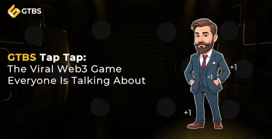 GTBS Tap Tap: The Viral Web3 Game Everyone Is Talking About